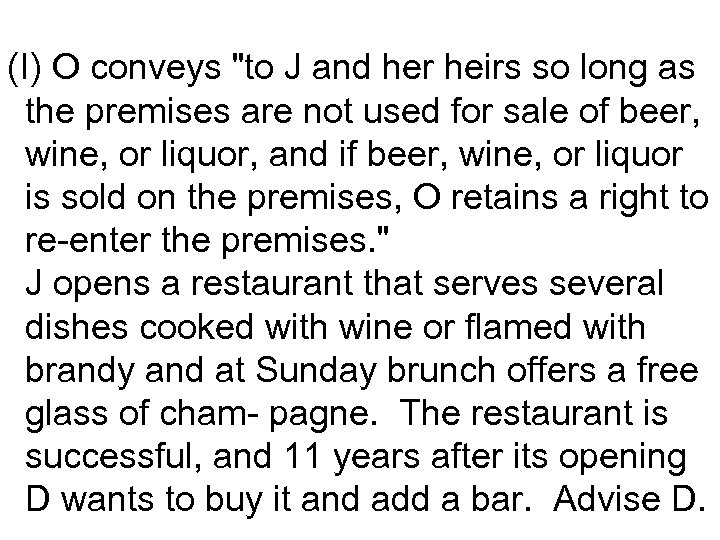 (I) O conveys "to J and her heirs so long as the premises are