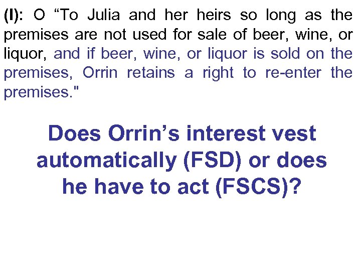 (I): O “To Julia and her heirs so long as the premises are not