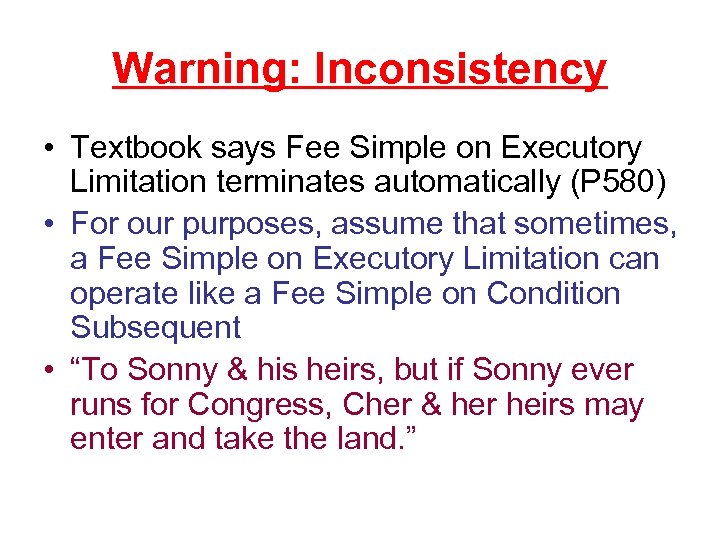Warning: Inconsistency • Textbook says Fee Simple on Executory Limitation terminates automatically (P 580)