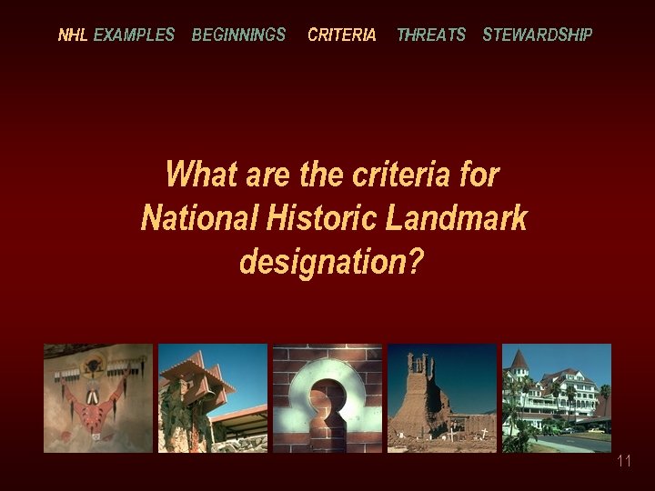 NHL EXAMPLES BEGINNINGS CRITERIA THREATS STEWARDSHIP What are the criteria for National Historic Landmark