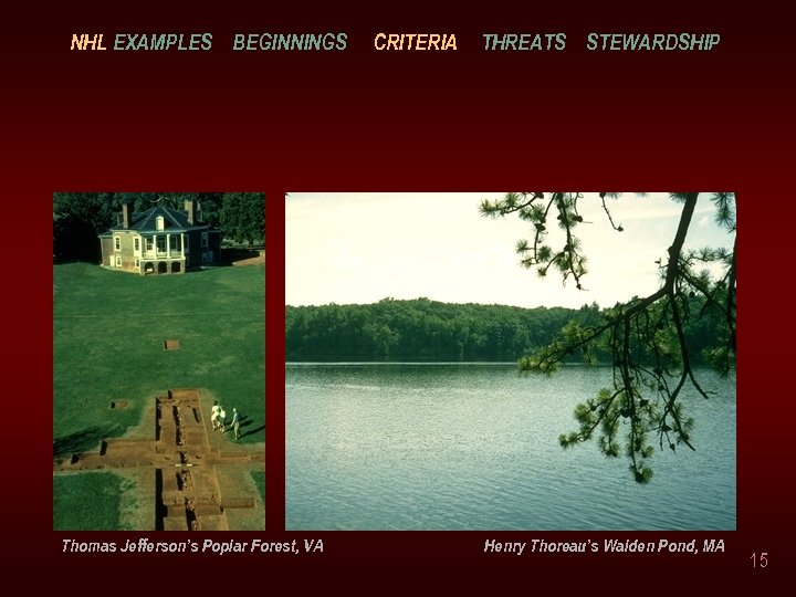 NHL EXAMPLES BEGINNINGS Thomas Jefferson’s Poplar Forest, VA CRITERIA THREATS STEWARDSHIP Henry Thoreau’s Walden