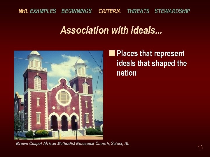 NHL EXAMPLES BEGINNINGS CRITERIA THREATS STEWARDSHIP Association with ideals. . . n Places that