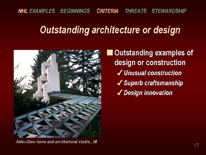NHL EXAMPLES BEGINNINGS CRITERIA THREATS STEWARDSHIP Outstanding architecture or design n Outstanding examples of