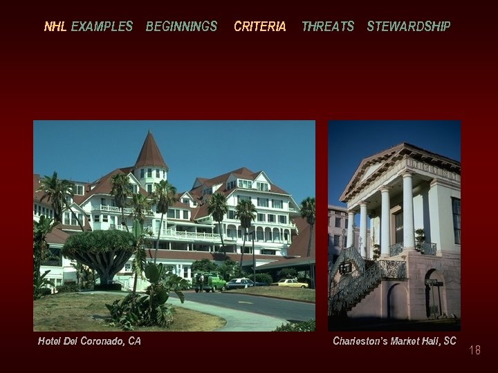 NHL EXAMPLES BEGINNINGS Hotel Del Coronado, CA CRITERIA THREATS STEWARDSHIP Charleston’s Market Hall, SC
