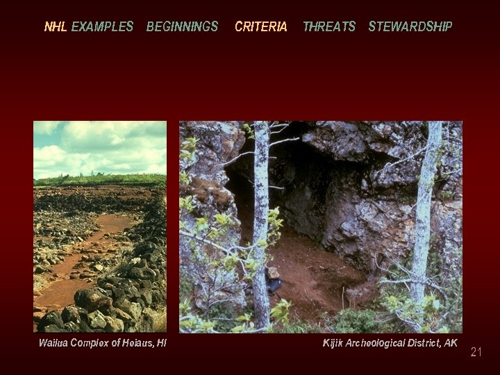 NHL EXAMPLES BEGINNINGS Wailua Complex of Heiaus, HI CRITERIA THREATS STEWARDSHIP Kijik Archeological District,