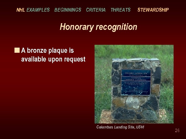 NHL EXAMPLES BEGINNINGS CRITERIA THREATS STEWARDSHIP Honorary recognition n A bronze plaque is available