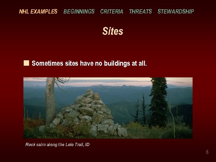 NHL EXAMPLES BEGINNINGS CRITERIA THREATS STEWARDSHIP Sites n Sometimes sites have no buildings at