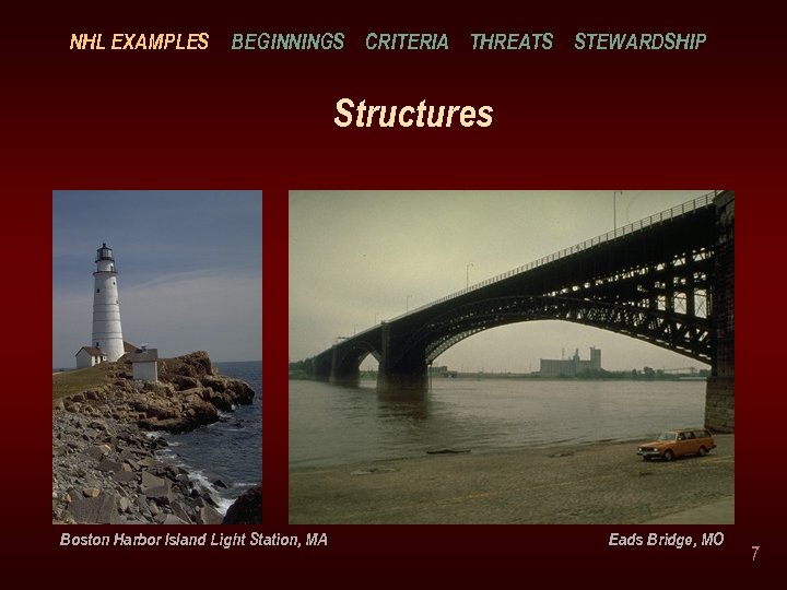 NHL EXAMPLES BEGINNINGS CRITERIA THREATS STEWARDSHIP Structures Boston Harbor Island Light Station, MA Eads