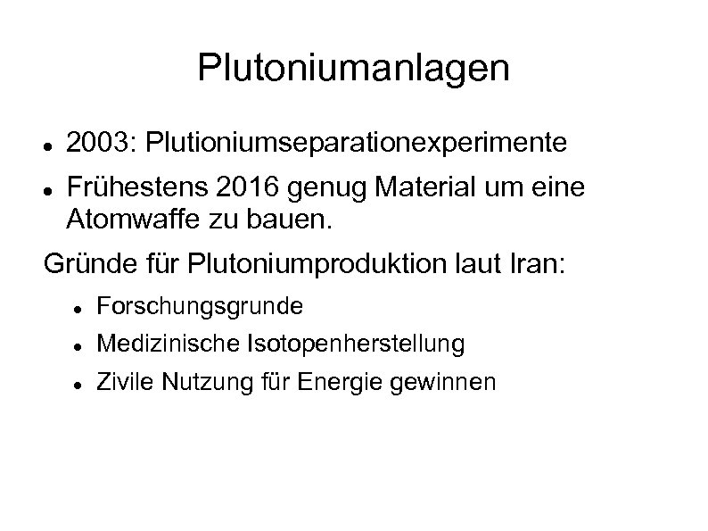 Plutoniumanlagen 2003: Plutioniumseparationexperimente Frühestens 2016 genug Material um eine Atomwaffe zu bauen. Gründe für