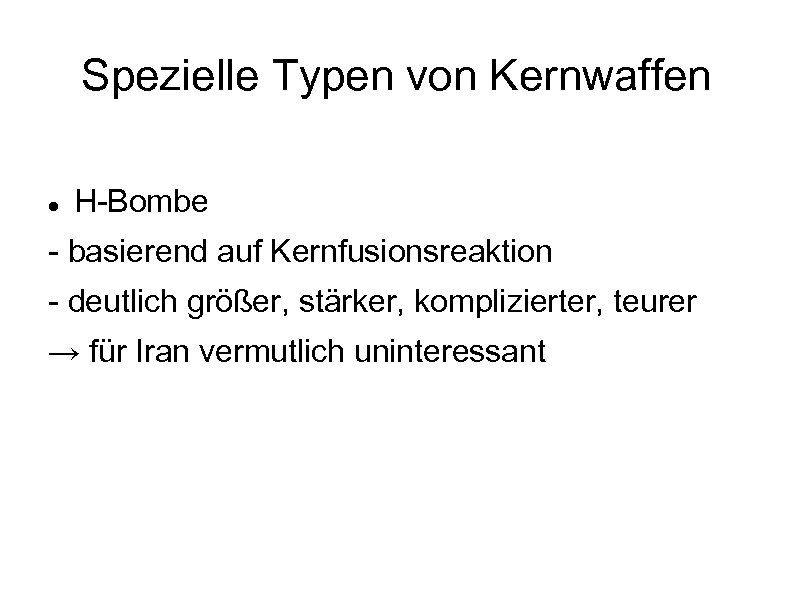 Spezielle Typen von Kernwaffen H-Bombe - basierend auf Kernfusionsreaktion - deutlich größer, stärker, komplizierter,