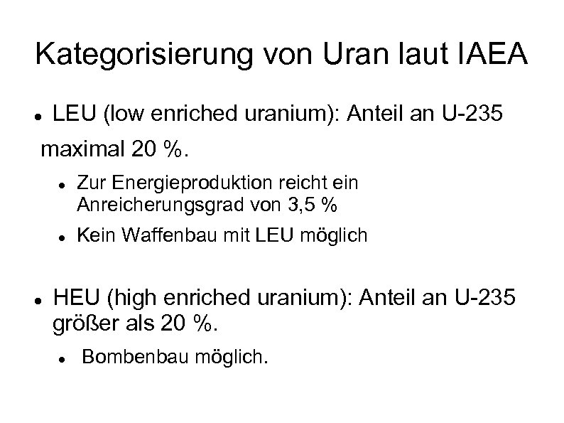 Kategorisierung von Uran laut IAEA LEU (low enriched uranium): Anteil an U-235 maximal 20