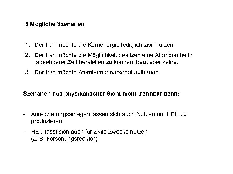 3 Mögliche Szenarien 1. Der Iran möchte die Kernenergie lediglich zivil nutzen. 2. Der