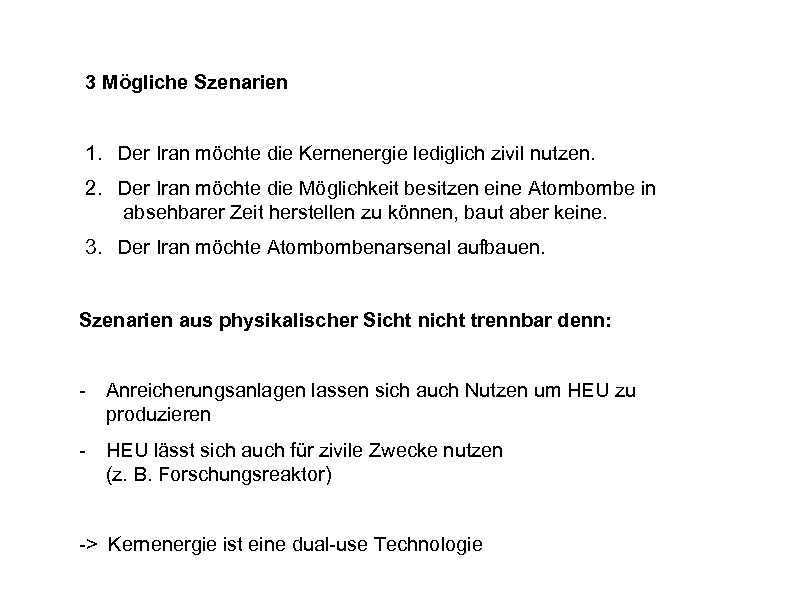 3 Mögliche Szenarien 1. Der Iran möchte die Kernenergie lediglich zivil nutzen. 2. Der