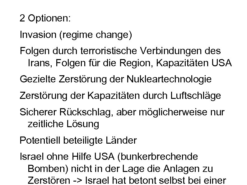 2 Optionen: Invasion (regime change) Folgen durch terroristische Verbindungen des Irans, Folgen für die