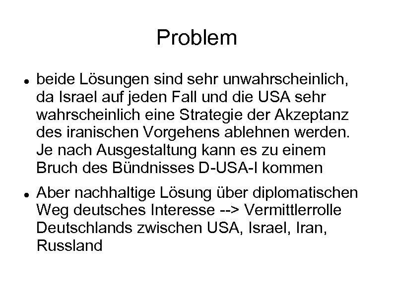 Problem beide Lösungen sind sehr unwahrscheinlich, da Israel auf jeden Fall und die USA