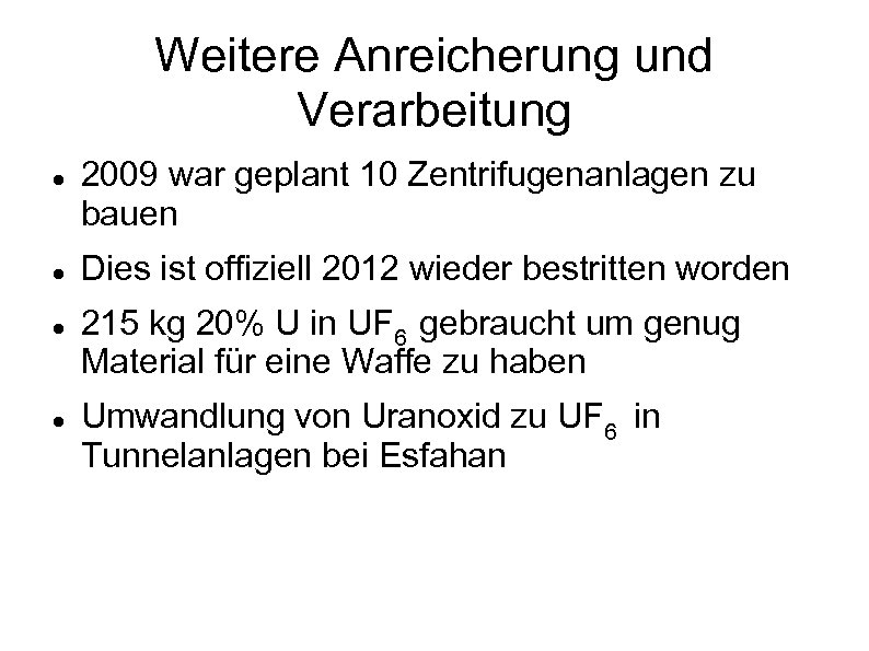 Weitere Anreicherung und Verarbeitung 2009 war geplant 10 Zentrifugenanlagen zu bauen Dies ist offiziell