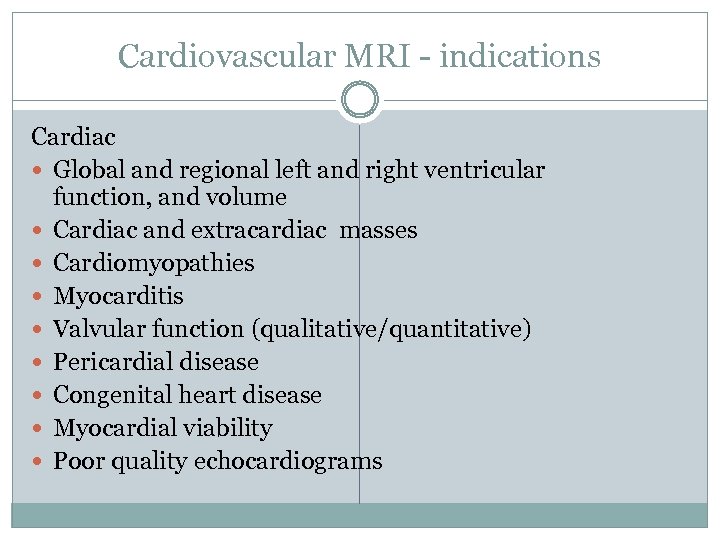 Cardiovascular MRI - indications Cardiac Global and regional left and right ventricular function, and
