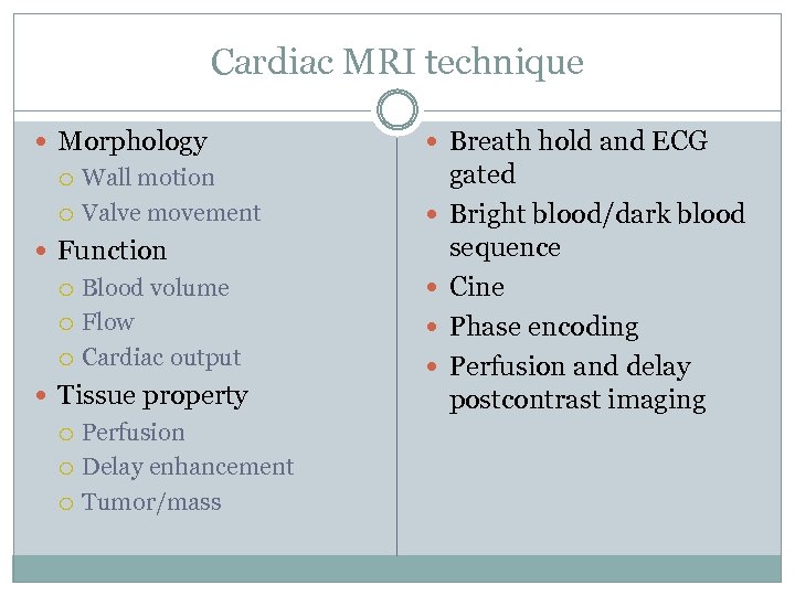 Cardiac MRI technique Morphology Wall motion Valve movement Function Blood volume Flow Cardiac output