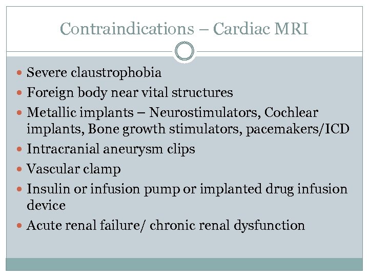 Contraindications – Cardiac MRI Severe claustrophobia Foreign body near vital structures Metallic implants –