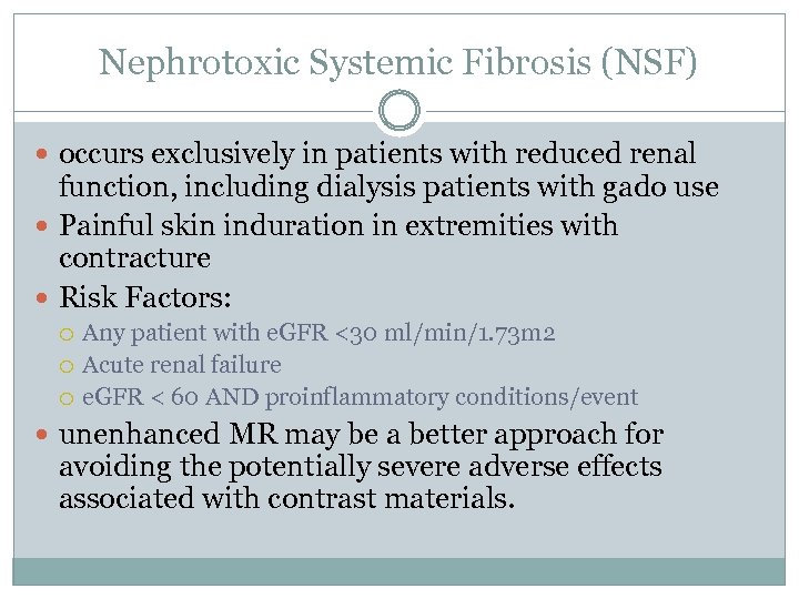 Nephrotoxic Systemic Fibrosis (NSF) occurs exclusively in patients with reduced renal function, including dialysis