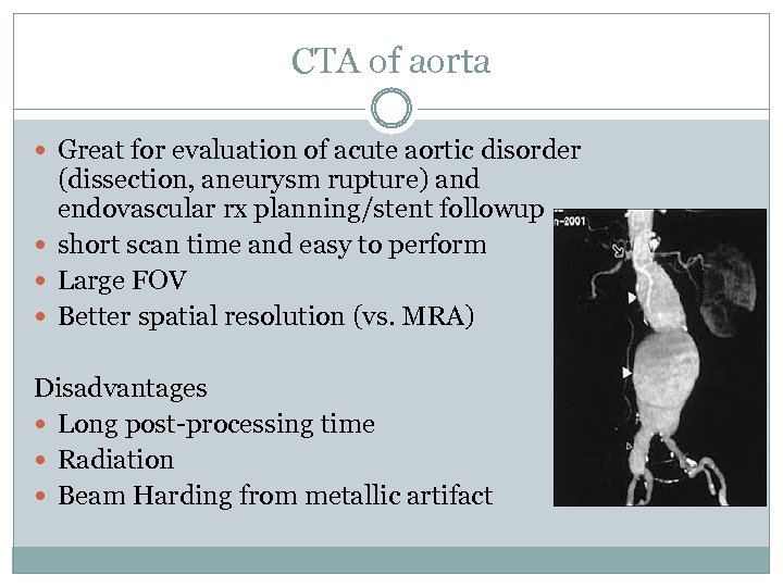CTA of aorta Great for evaluation of acute aortic disorder (dissection, aneurysm rupture) and