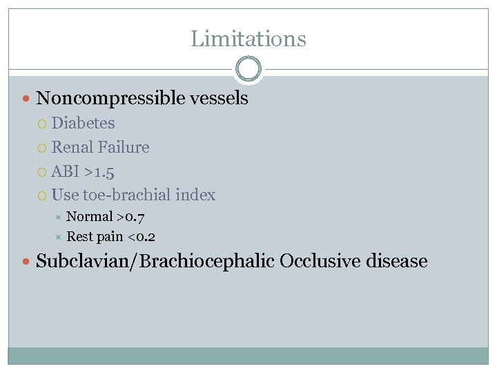 Limitations Noncompressible vessels Diabetes Renal Failure ABI >1. 5 Use toe-brachial index Normal >0.