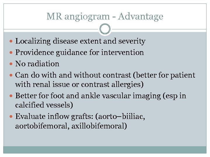 MR angiogram - Advantage Localizing disease extent and severity Providence guidance for intervention No