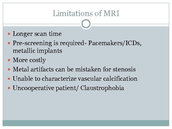 Limitations of MRI Longer scan time Pre-screening is required- Pacemakers/ICDs, metallic implants More costly