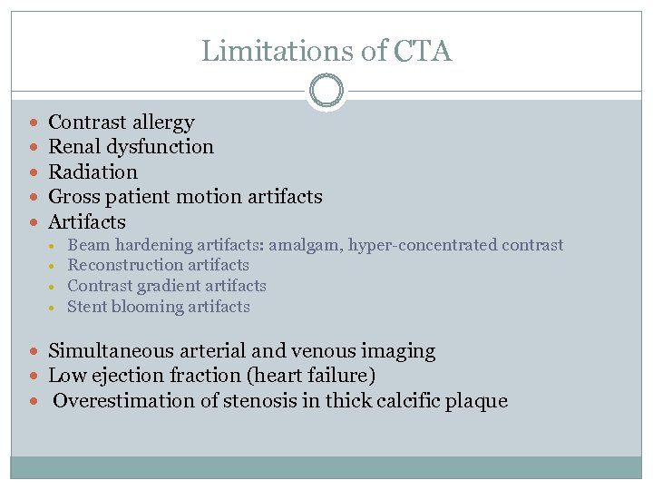 Limitations of CTA Contrast allergy Renal dysfunction Radiation Gross patient motion artifacts Artifacts Beam