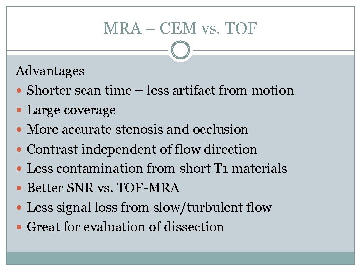 MRA – CEM vs. TOF Advantages Shorter scan time – less artifact from motion