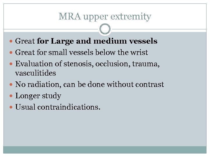MRA upper extremity Great for Large and medium vessels Great for small vessels below