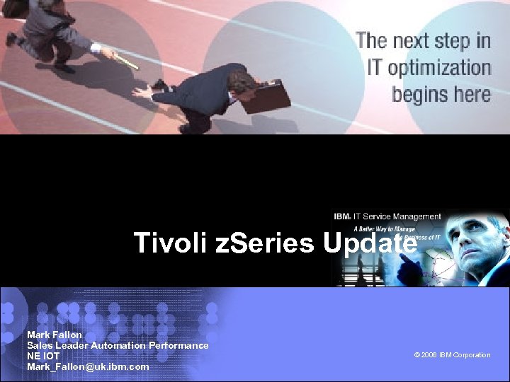 Tivoli z. Series Update Mark Fallon Sales Leader Automation Performance NE IOT Mark_Fallon@uk. ibm.