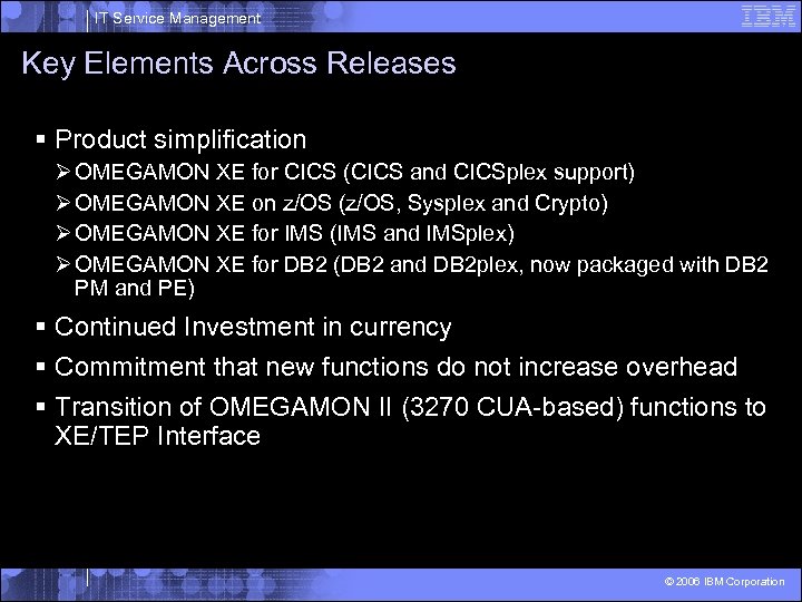 IT Service Management Key Elements Across Releases § Product simplification Ø OMEGAMON XE for