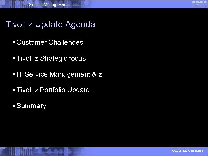 IT Service Management Tivoli z Update Agenda § Customer Challenges § Tivoli z Strategic