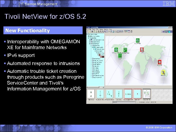 IT Service Management Tivoli Net. View for z/OS 5. 2 New Functionality § Interoperability