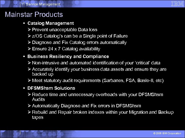 IT Service Management Mainstar Products § Catalog Management Ø Prevent unacceptable Data loss Ø