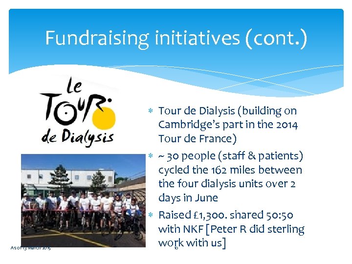 Fundraising initiatives (cont. ) As of 13 March 2015 Tour de Dialysis (building on