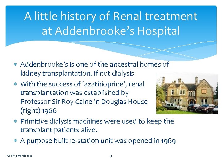 A little history of Renal treatment at Addenbrooke’s Hospital Addenbrooke’s is one of the