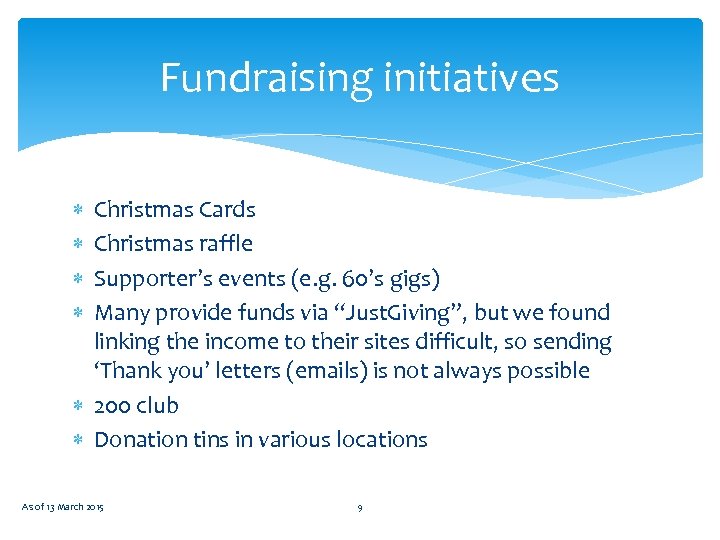 Fundraising initiatives Christmas Cards Christmas raffle Supporter’s events (e. g. 60’s gigs) Many provide