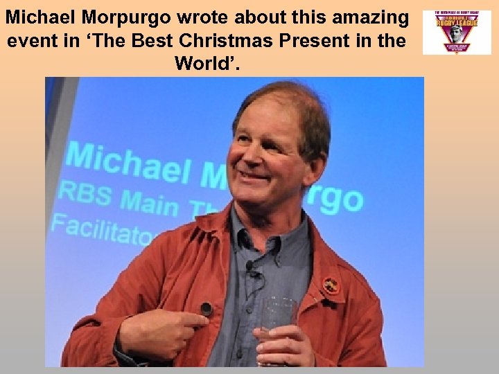 Michael Morpurgo wrote about this amazing event in ‘The Best Christmas Present in the