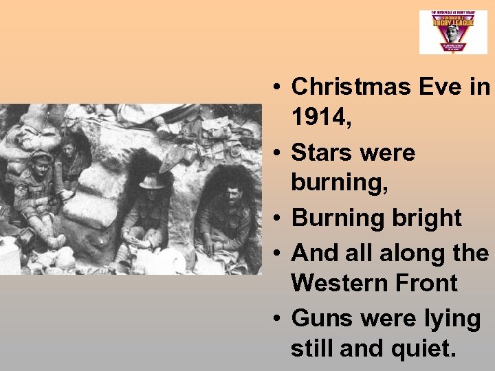 • Christmas Eve in 1914, • Stars were burning, • Burning bright •