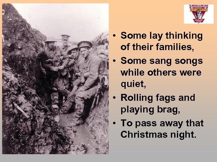  • Some lay thinking of their families, • Some sang songs while others