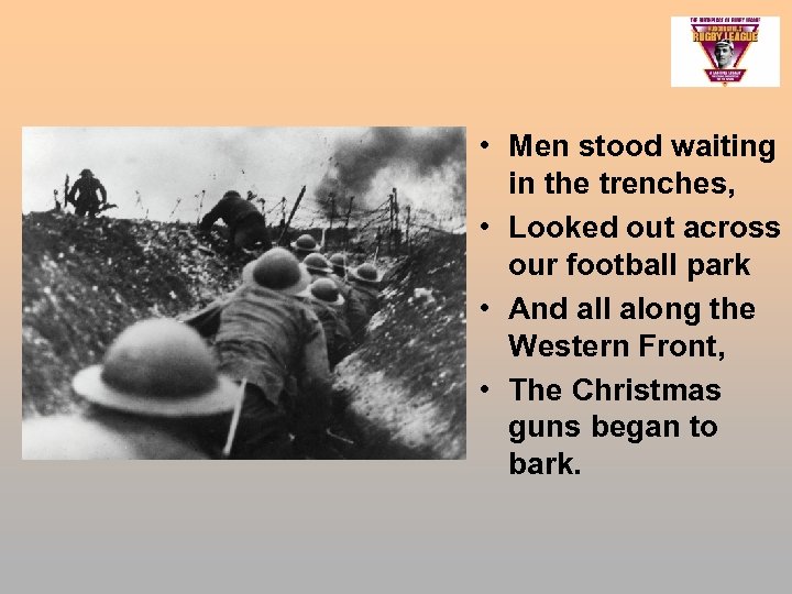  • Men stood waiting in the trenches, • Looked out across our football