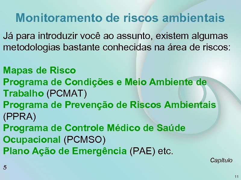 Monitoramento de riscos ambientais Já para introduzir você ao assunto, existem algumas metodologias bastante