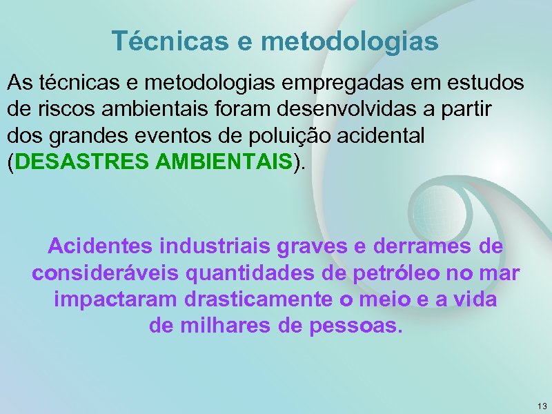 Técnicas e metodologias As técnicas e metodologias empregadas em estudos de riscos ambientais foram