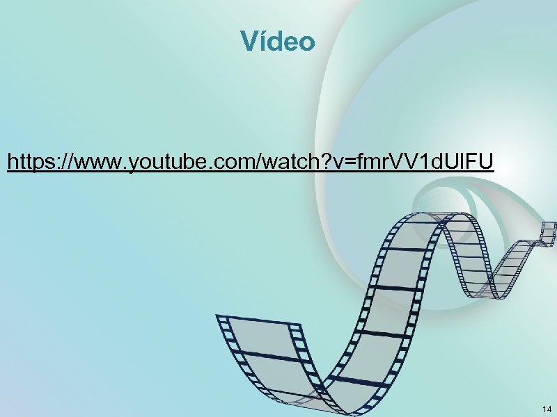 Vídeo https: //www. youtube. com/watch? v=fmr. VV 1 d. Ul. FU 14 