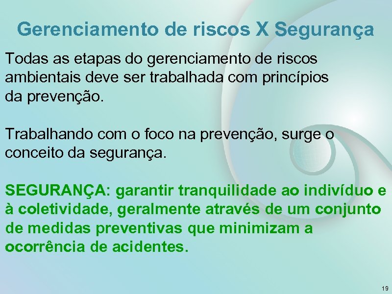Gerenciamento de riscos X Segurança Todas as etapas do gerenciamento de riscos ambientais deve