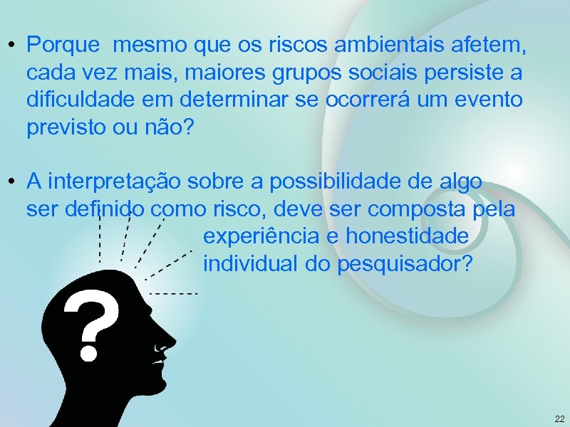  • Porque mesmo que os riscos ambientais afetem, cada vez mais, maiores grupos