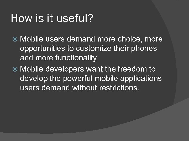 How is it useful? Mobile users demand more choice, more opportunities to customize their