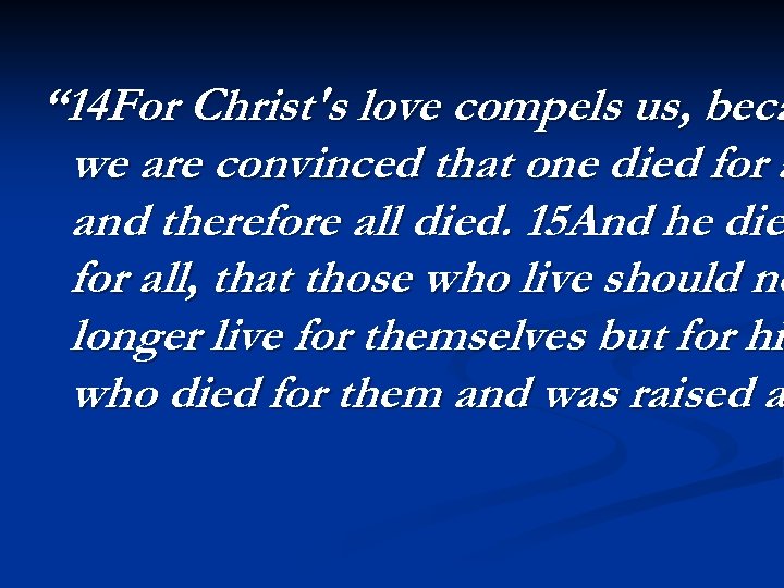 “ 14 For Christ's love compels us, beca we are convinced that one died